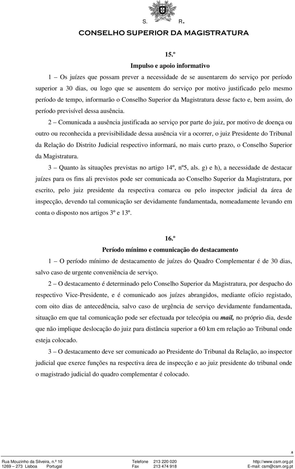 2 Comunicada a ausência justificada ao serviço por parte do juiz, por motivo de doença ou outro ou reconhecida a previsibilidade dessa ausência vir a ocorrer, o juiz Presidente do Tribunal da Relação