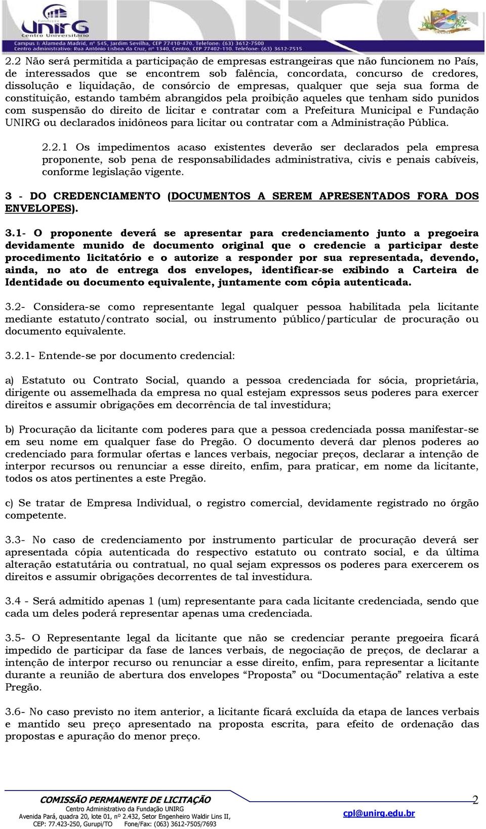 Prefeitura Municipal e Fundação UNIRG ou declarados inidôneos para licitar ou contratar com a Administração Pública. 2.