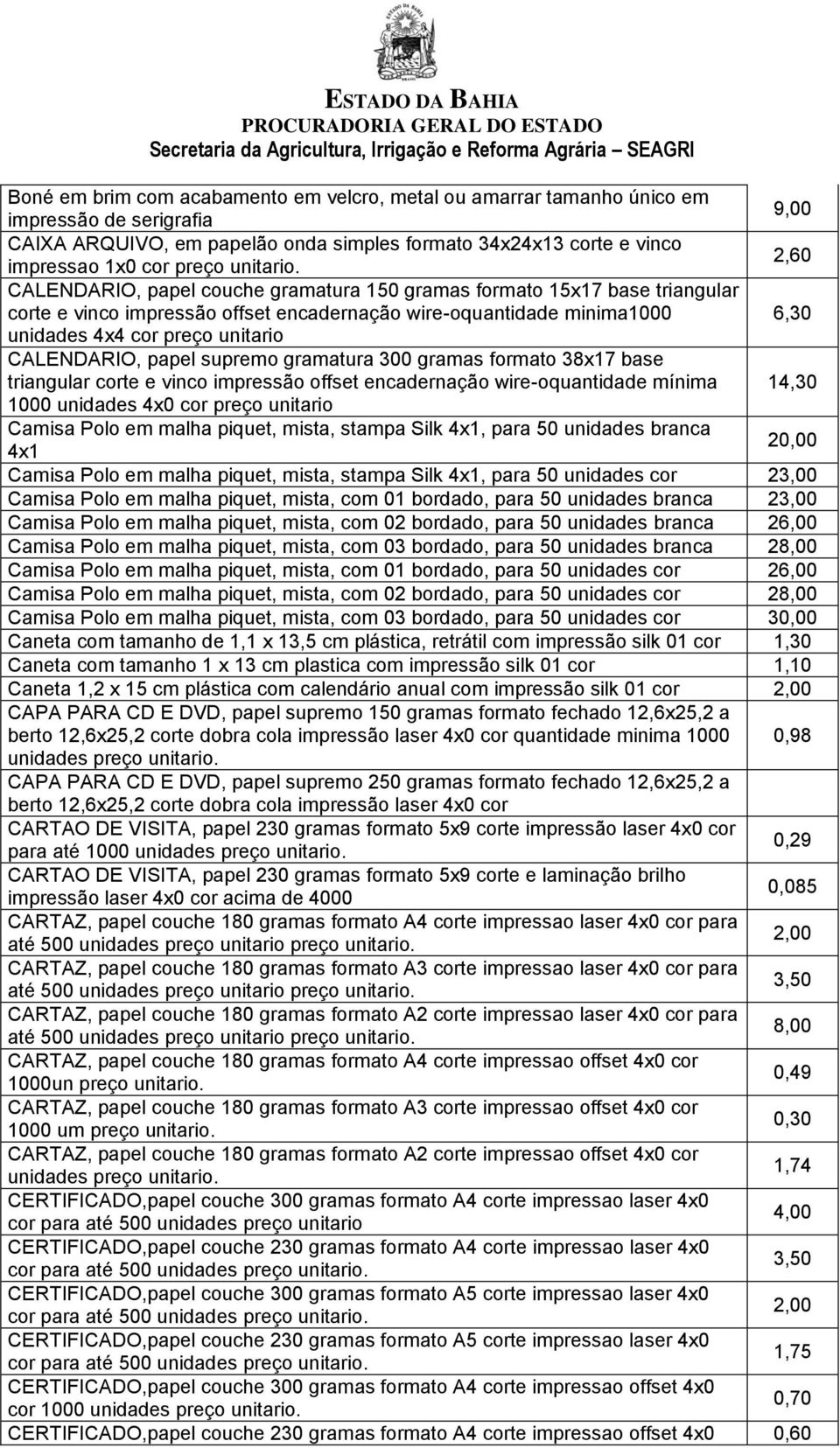 CALENDARIO, papel supremo gramatura 300 gramas formato 38x17 base triangular corte e vinco impressão offset encadernação wire-oquantidade mínima 14,30 1000 unidades 4x0 cor preço unitario Camisa Polo