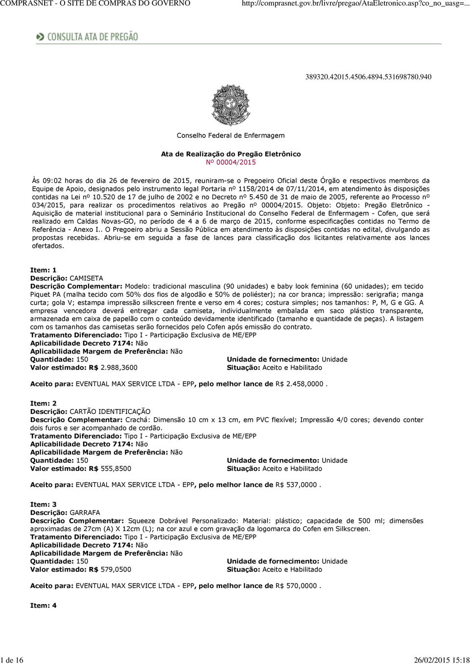 membros da Equipe de Apoio, designados pelo instrumento legal Portaria nº 1158/2014 de 07/11/2014, em atendimento às disposições contidas na Lei nº 10.520 de 17 de julho de 2002 e no Decreto nº 5.