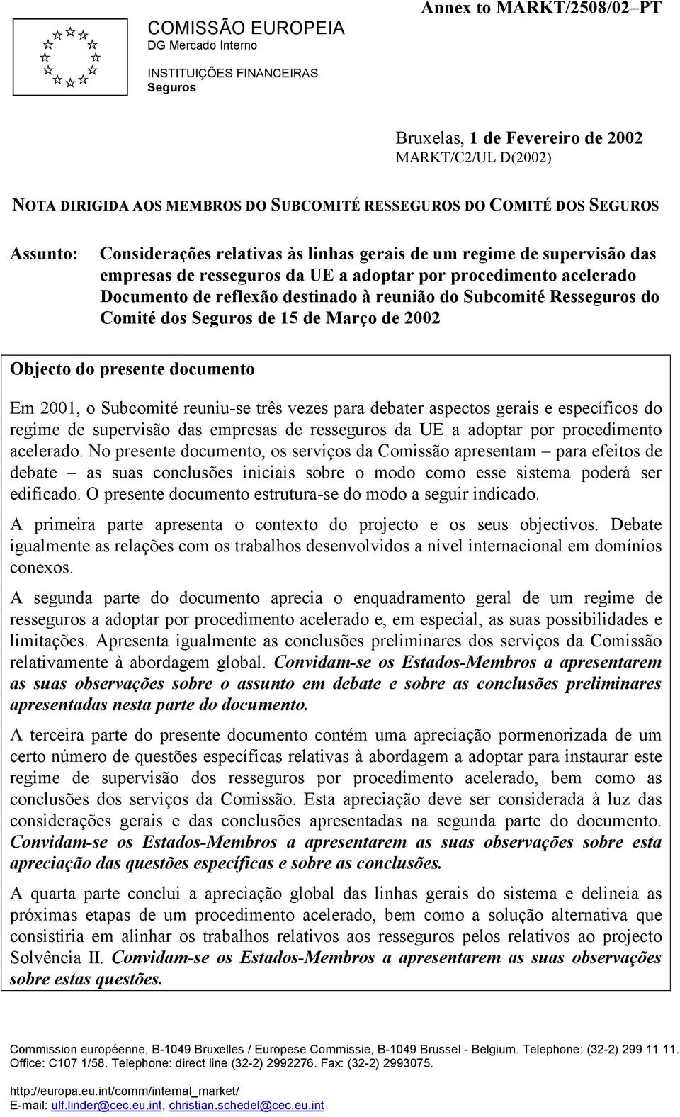 destinado à reunião do Subcomité Resseguros do Comité dos Seguros de 15 de Março de 2002 Objecto do presente documento Em 2001, o Subcomité reuniu-se três vezes para debater aspectos gerais e