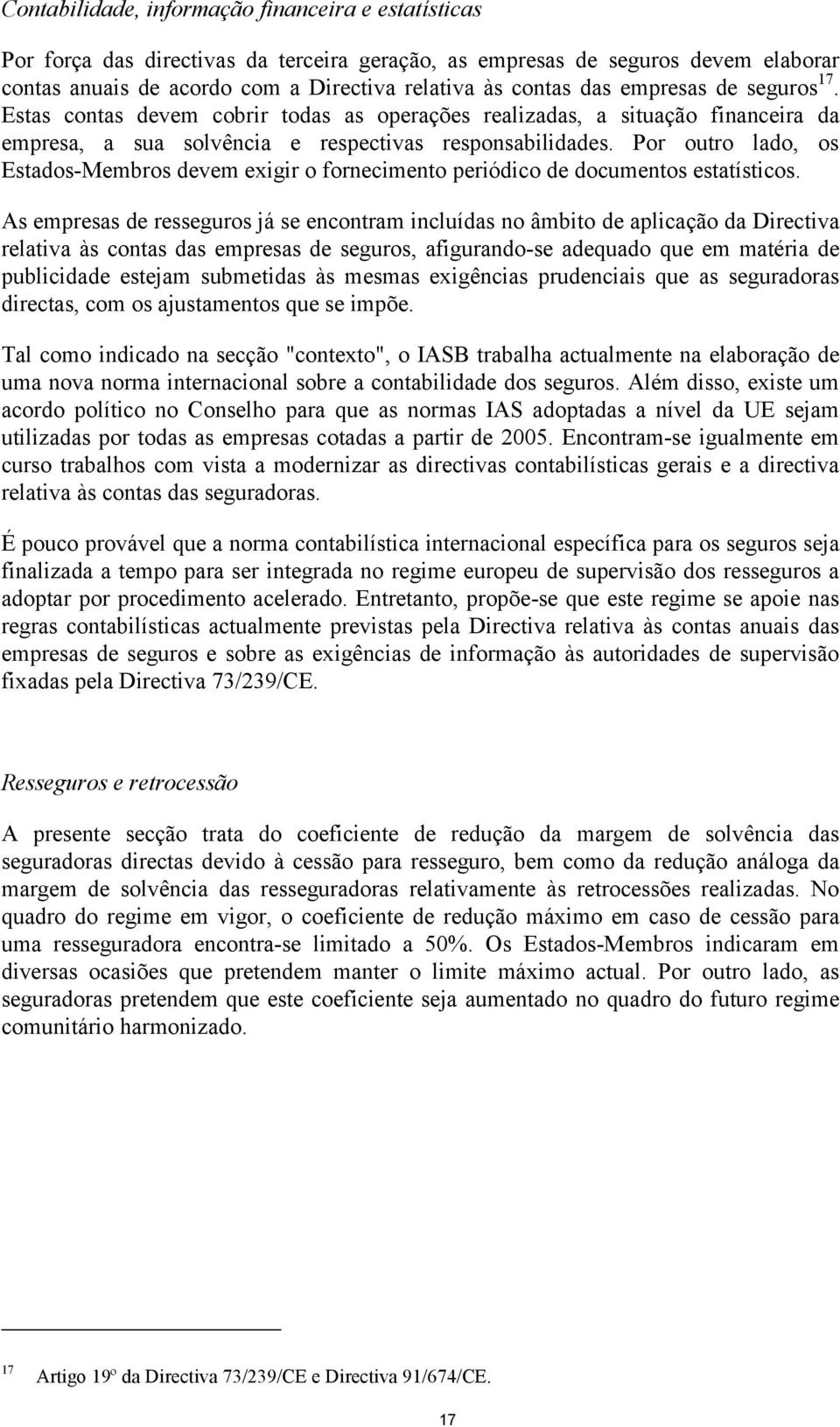 Por outro lado, os Estados-Membros devem exigir o fornecimento periódico de documentos estatísticos.