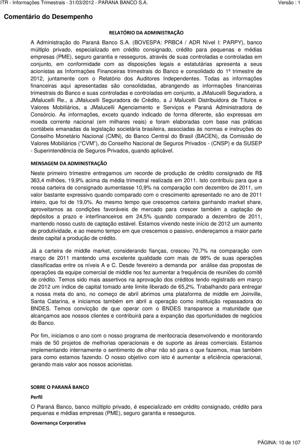 Informações Financeiras trimestrais do Banco e consolidado do 1º trimestre de 2012, juntamente com o Relatório dos Auditores Independentes.