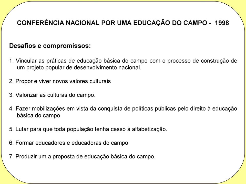 Propor e viver novos valores culturais 3. Valorizar as culturas do campo. 4.