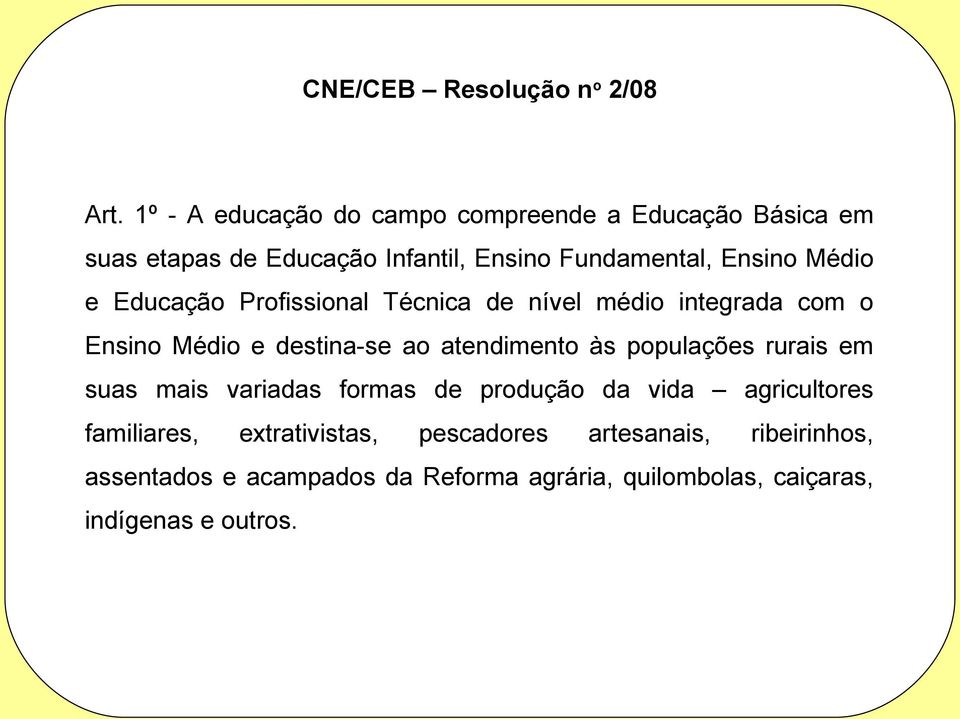 Médio e Educação Profissional Técnica de nível médio integrada com o Ensino Médio e destina-se ao atendimento às