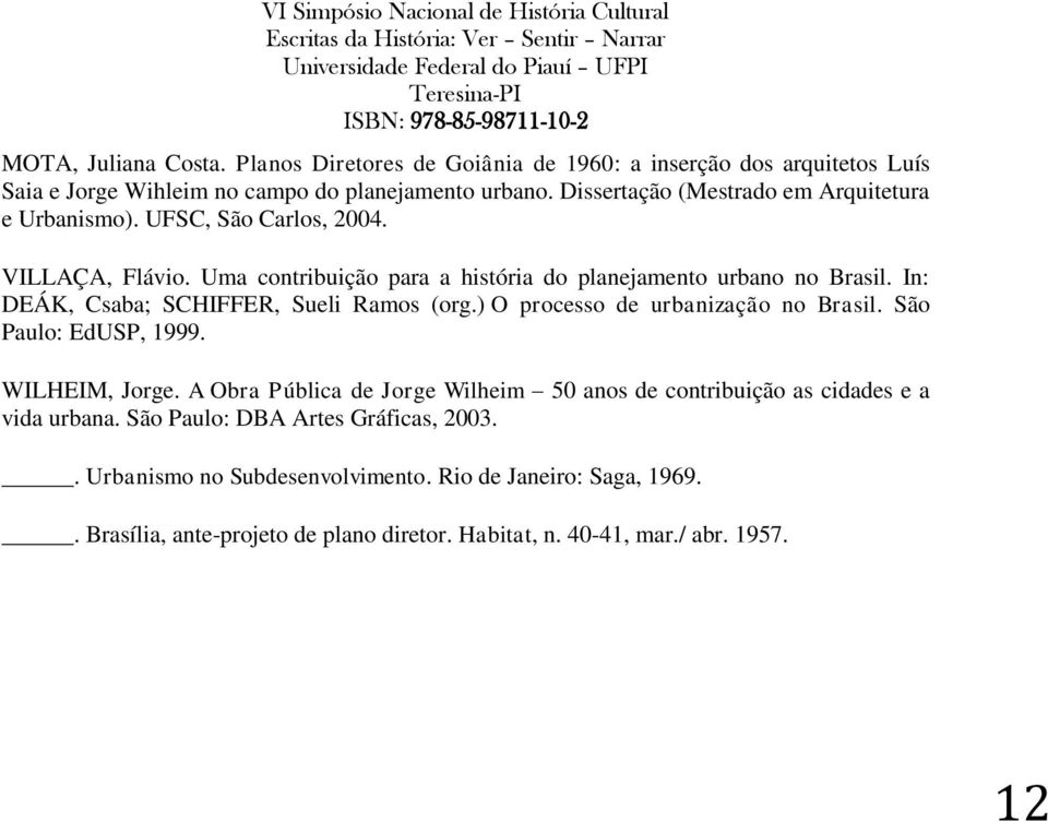 In: DEÁK, Csaba; SCHIFFER, Sueli Ramos (org.) O processo de urbanização no Brasil. São Paulo: EdUSP, 1999. WILHEIM, Jorge.