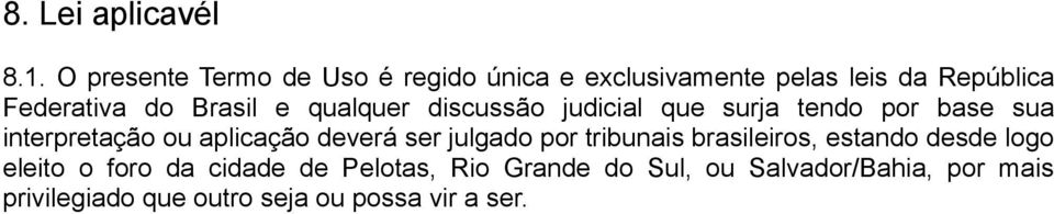 e qualquer discussão judicial que surja tendo por base sua interpretação ou aplicação deverá ser