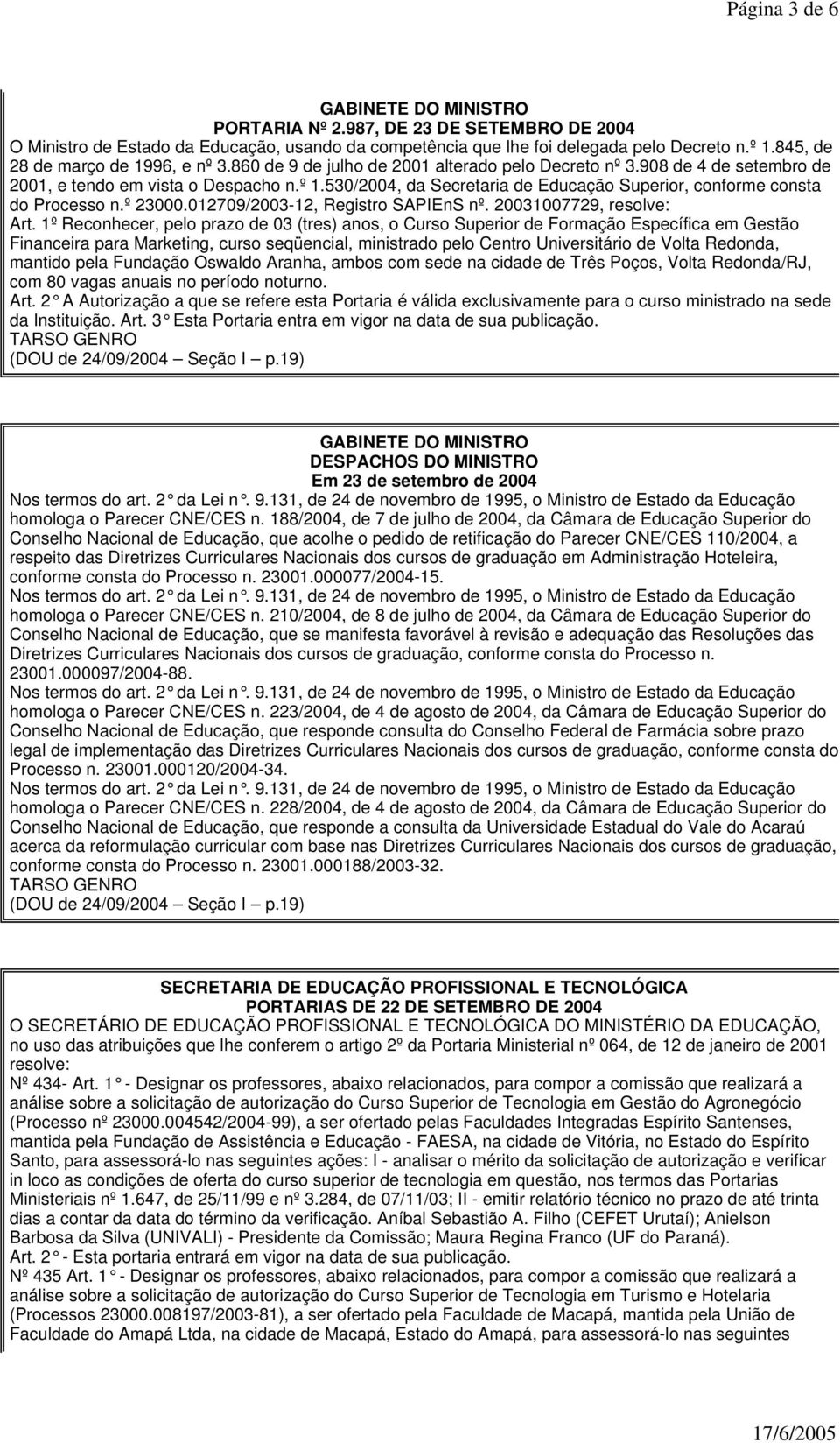 1º Reconhecer, pelo prazo de 03 (tres) anos, o Curso Superior de Formação Específica em Gestão Financeira para Marketing, curso seqüencial, ministrado pelo Centro Universitário de Volta Redonda,