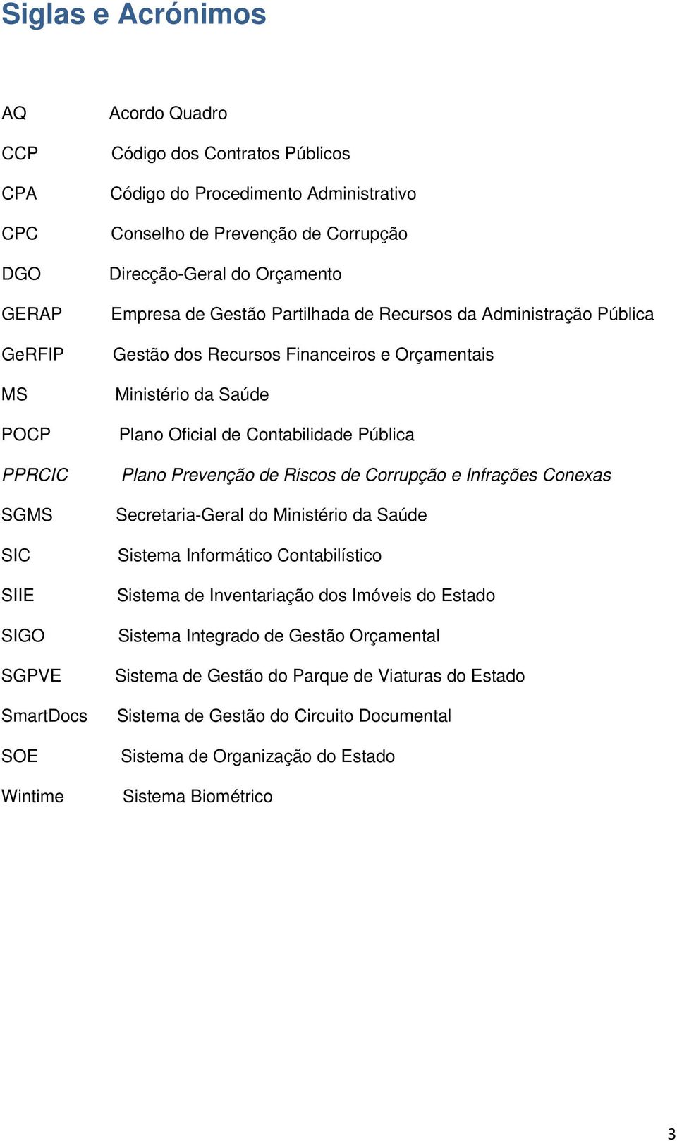 Plano Oficial de Contabilidade Pública Plano Prevenção de Riscos de Corrupção e Infrações Conexas Secretaria-Geral do Ministério da Saúde Sistema Informático Contabilístico Sistema de Inventariação