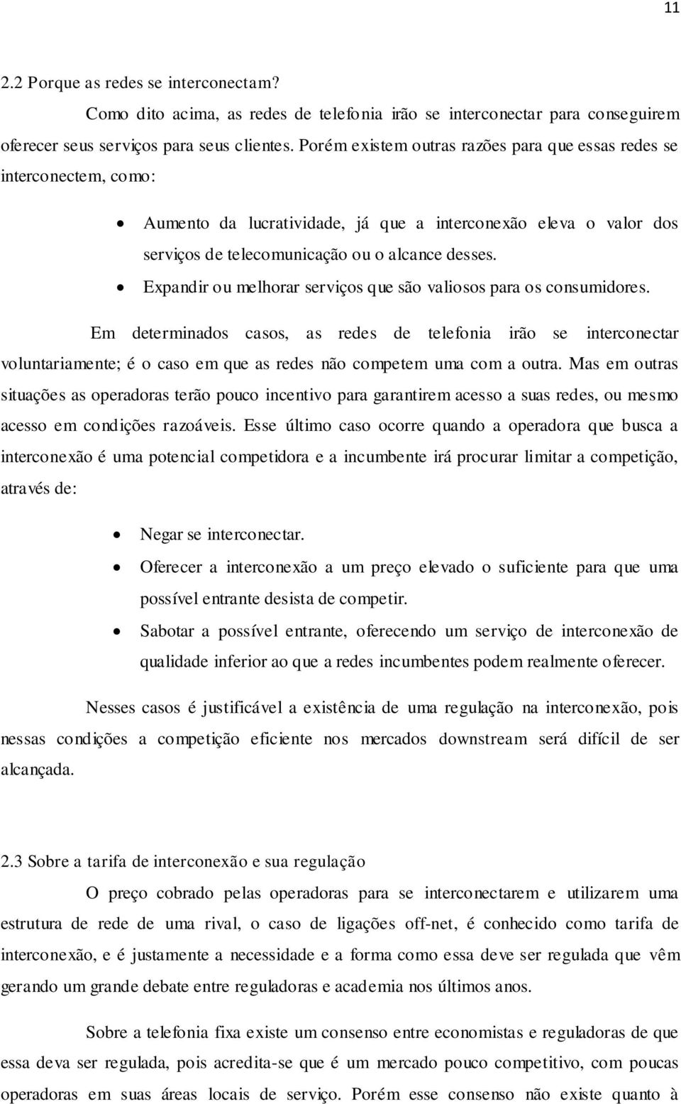 Expandir ou melhorar serviços que são valiosos para os consumidores.