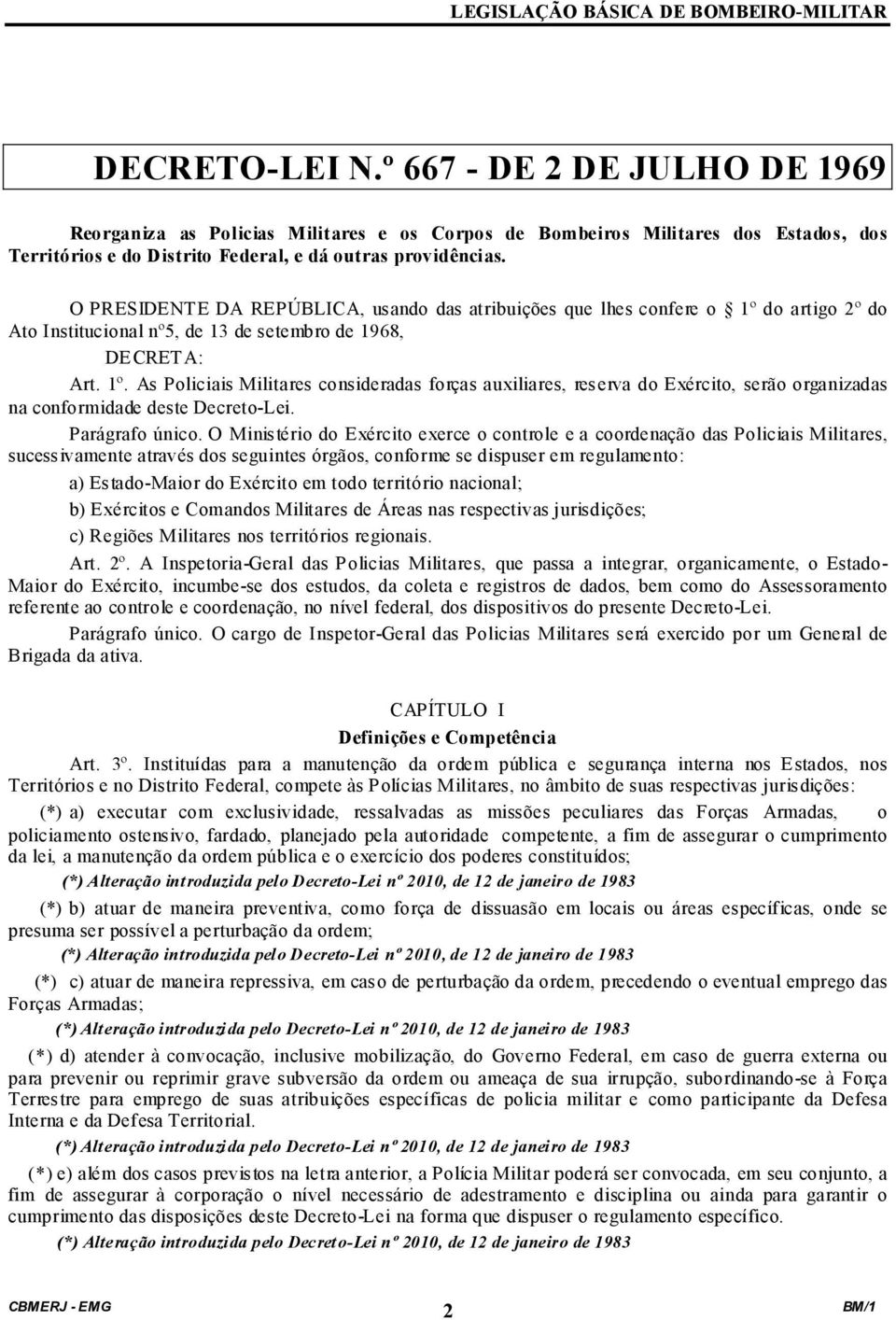 do artigo 2º do Ato Institucional nº5, de 13 de setembro de 1968, DECRETA: Art. 1º.