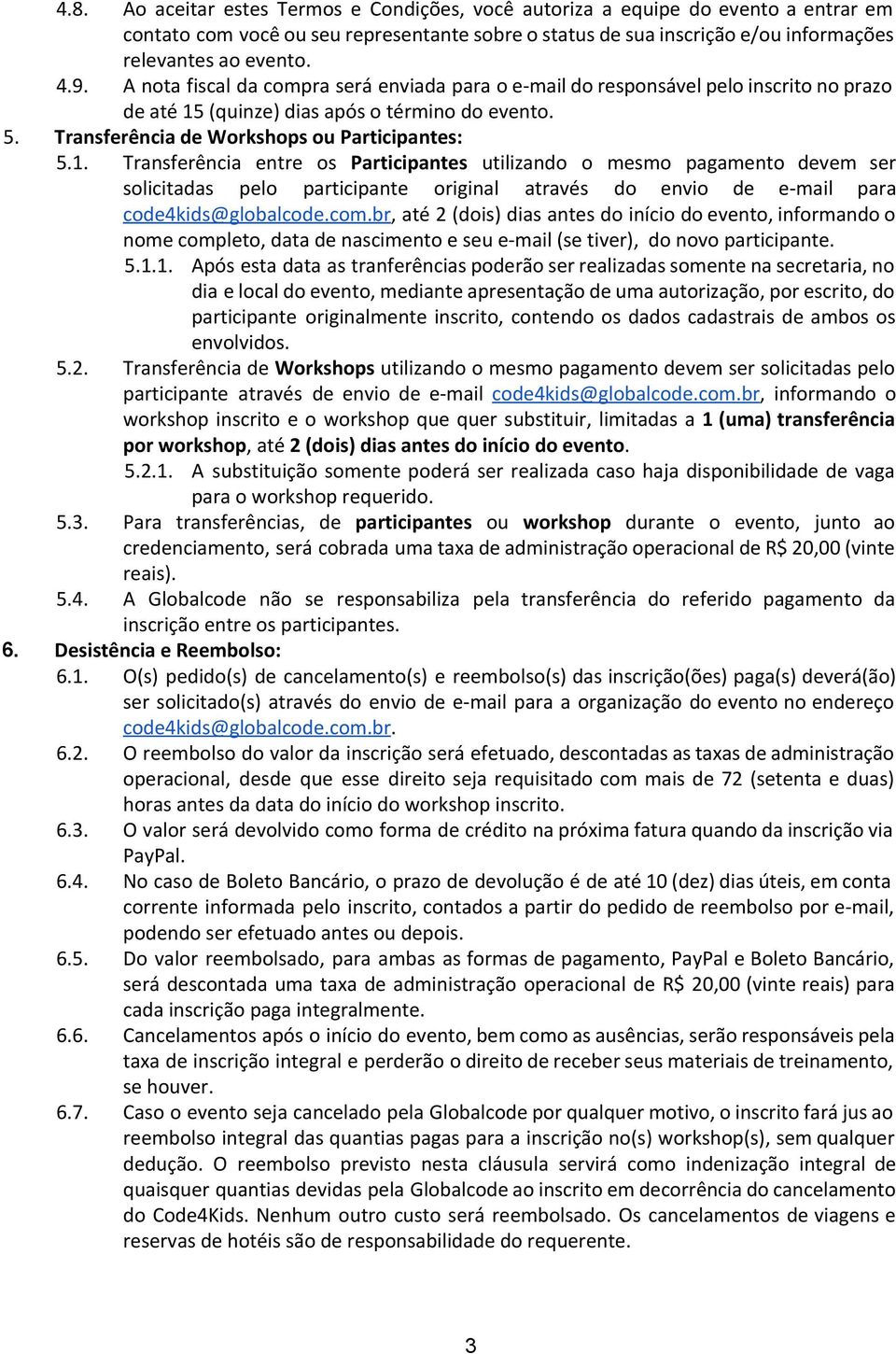 (quinze) dias após o término do evento. 5. Transferência de Workshops ou Participantes: 5.1.