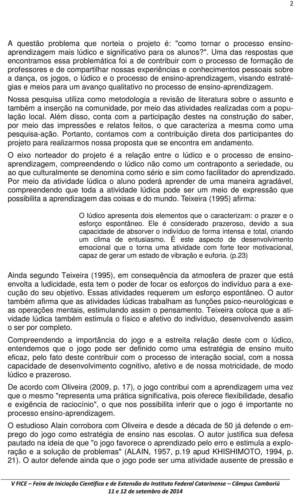 Uma das respostas que encontramos essa problemática foi a de contribuir com o processo de formação de professores e de compartilhar nossas experiências e conhecimentos pessoais sobre a dança, os