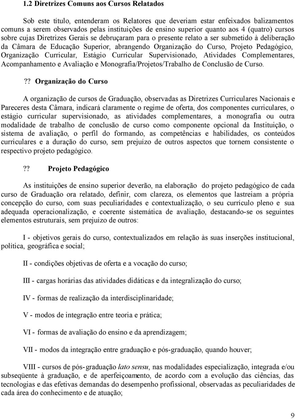 Pedagógico, Organização Curricular, Estágio Curricular Supervisionado, Atividades Complementares, Acompanhamento e Avaliação e Monografia/Projetos/Trabalho de Conclusão de Curso.