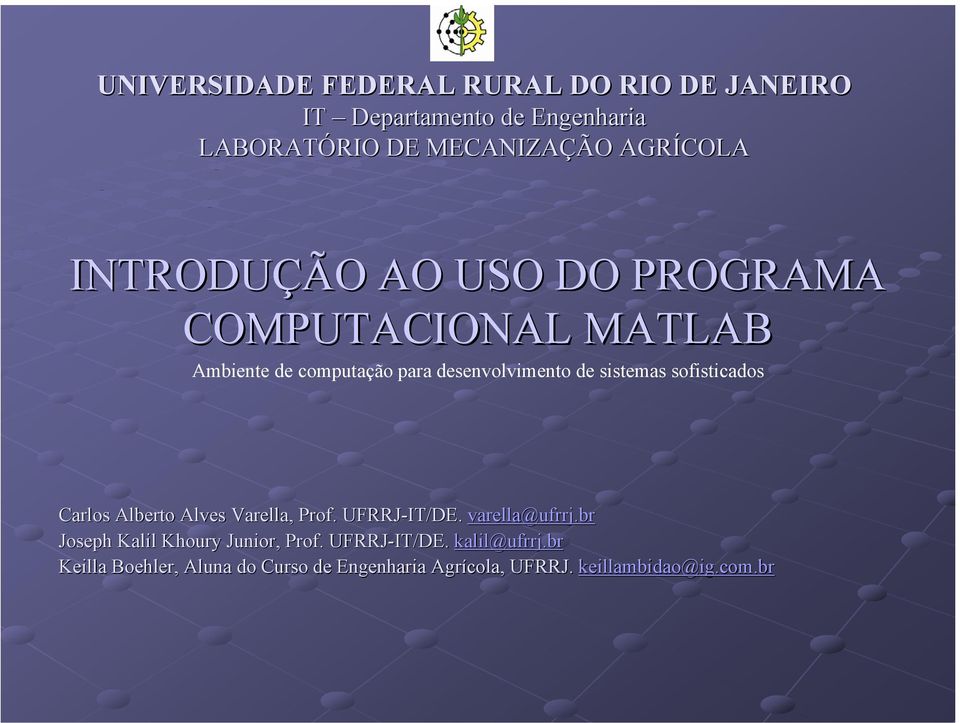 sistemas sofisticados Carlos Alberto Alves Varella, Prof. UFRRJ-IT/DE. varella@ufrrj.