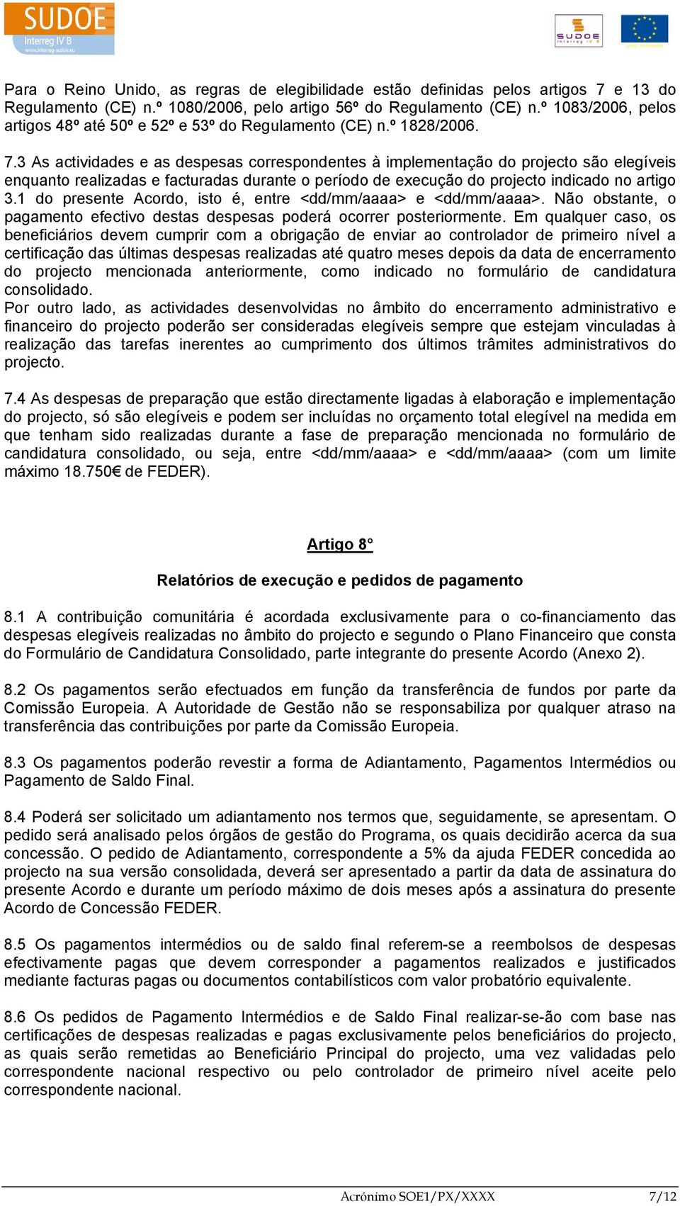 3 As actividades e as despesas correspondentes à implementação do projecto são elegíveis enquanto realizadas e facturadas durante o período de execução do projecto indicado no artigo 3.