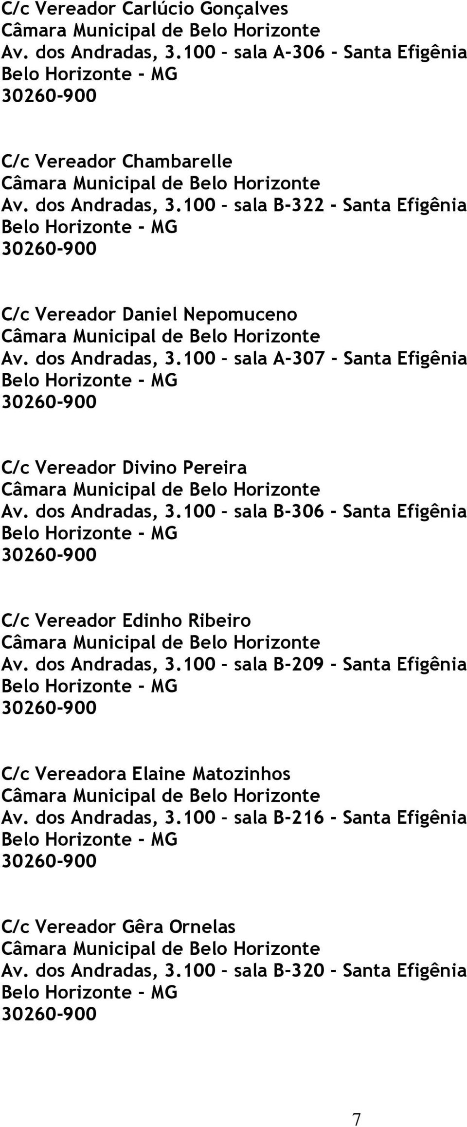 100 sala B-306 - Santa Efigênia C/c Vereador Edinho Ribeiro Av. dos Andradas, 3.