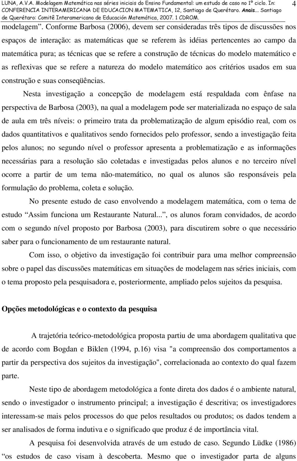 refere a construção de técnicas do modelo matemático e as reflexivas que se refere a natureza do modelo matemático aos critérios usados em sua construção e suas conseqüências.