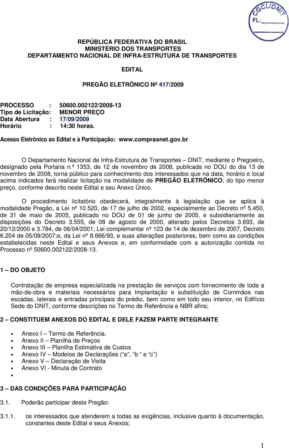 br O Departamento Nacional de Infra-Estrutura de Transportes DNIT, mediante o Pregoeiro, designado pela Portaria n.