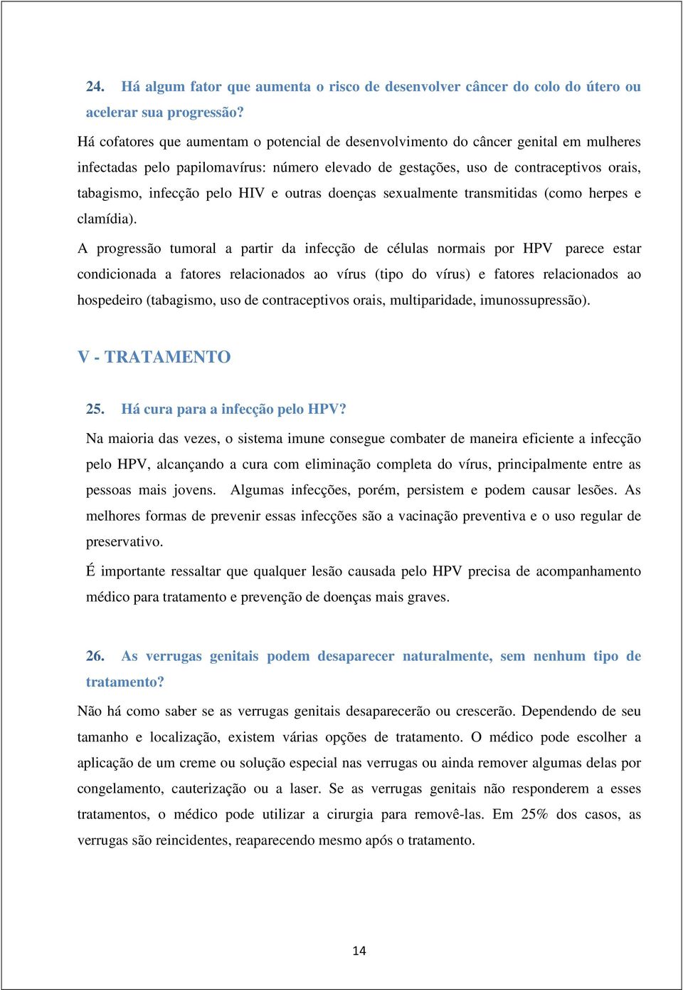 pelo HIV e outras doenças sexualmente transmitidas (como herpes e clamídia).