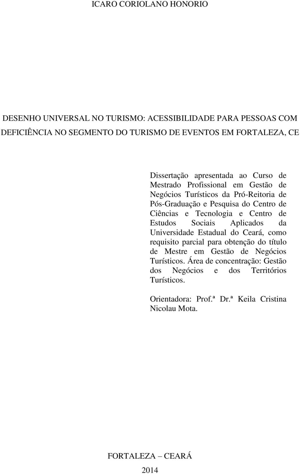 e Tecnologia e Centro de Estudos Sociais Aplicados da Universidade Estadual do Ceará, como requisito parcial para obtenção do título de Mestre em Gestão de