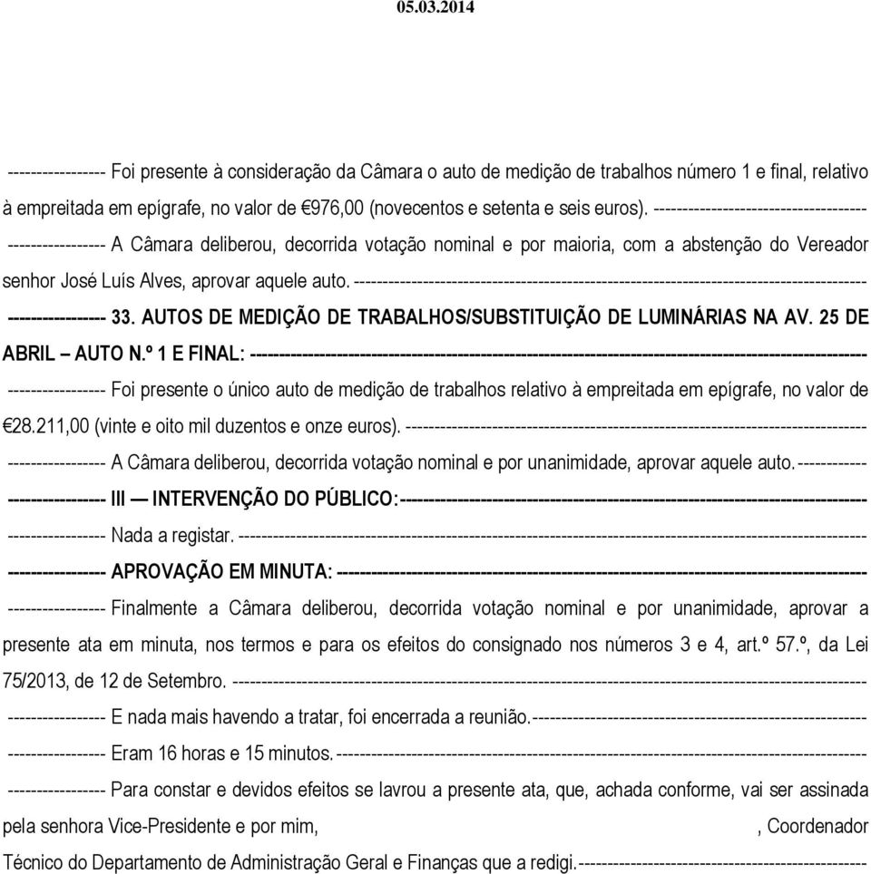 ----------------------------------------------------------------------------------------- ----------------- 33. AUTOS DE MEDIÇÃO DE TRABALHOS/SUBSTITUIÇÃO DE LUMINÁRIAS NA AV. 25 DE ABRIL AUTO N.