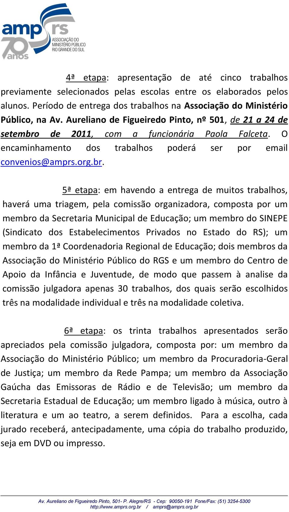 de 2011, com a funcionária Paola Falceta. O encaminhamento dos trabalhos poderá ser por email convenios@amprs.org.br.