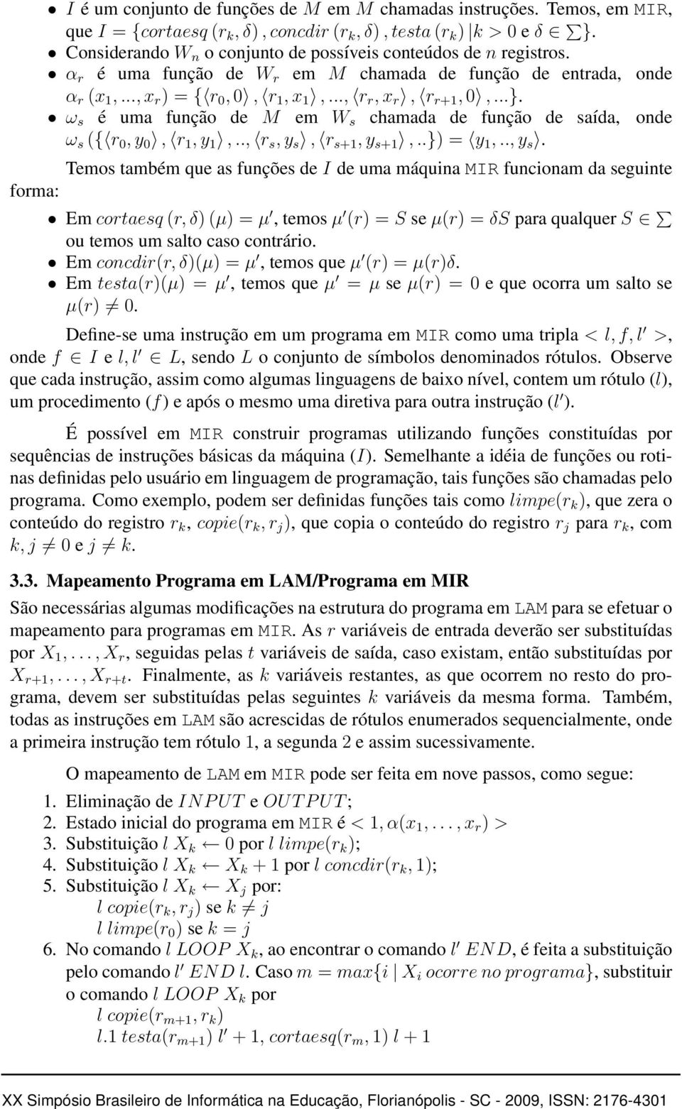 ω s é uma função de M em W s chamada de função de saída, onde ω s ({ r 0, y 0, r 1, y 1,.., r s, y s,