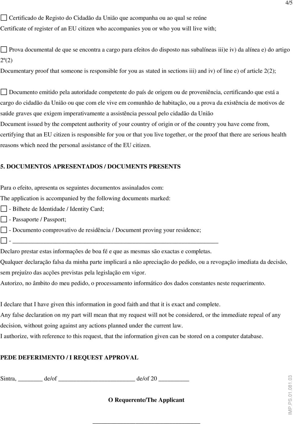 que se encontra a cargo para efeitos do disposto nas subalíneas iii)e iv) da alínea e) do artigo Documentary proof that someone is responsible for you as stated in sections iii) and iv) of line e) of