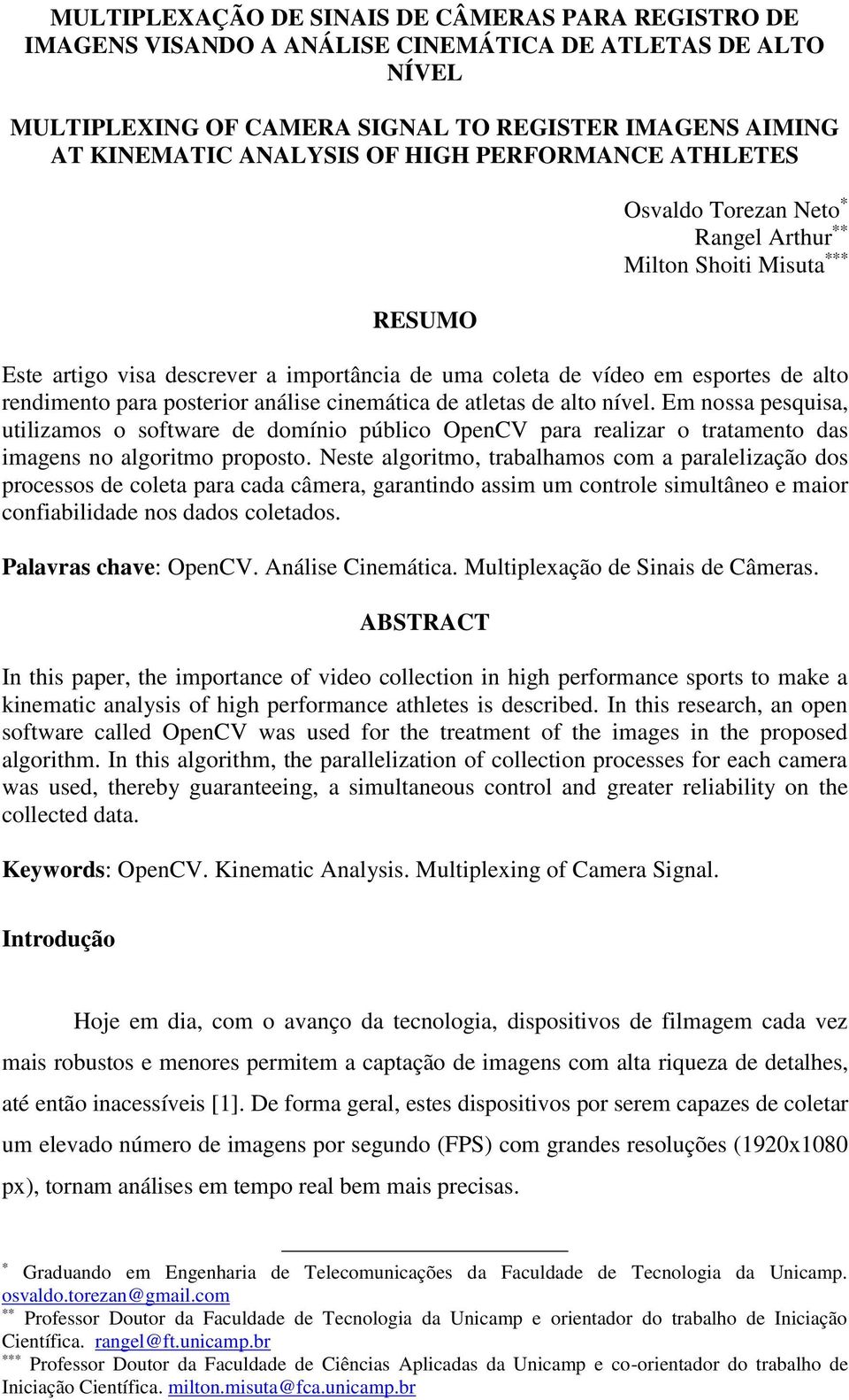 posterior análise cinemática de atletas de alto nível. Em nossa pesquisa, utilizamos o software de domínio público OpenCV para realizar o tratamento das imagens no algoritmo proposto.