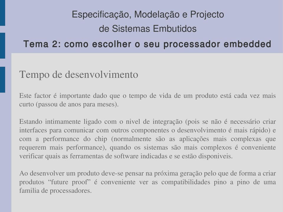 performance do chip (normalmente são as aplicações mais complexas que requerem mais performance), quando os sistemas são mais complexos é conveniente verificar quais as ferramentas de