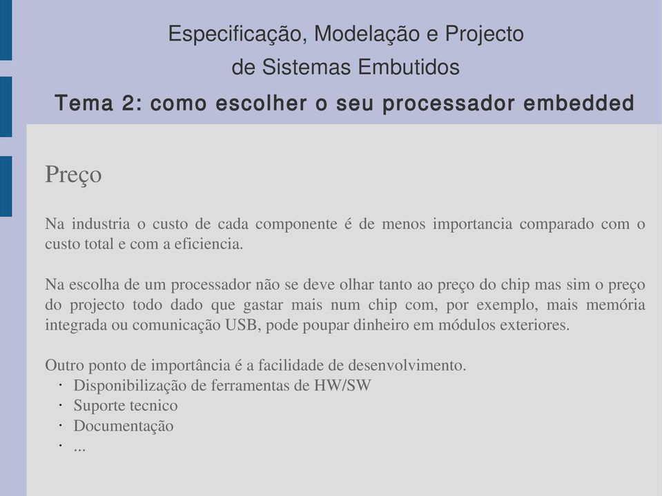 mais num chip com, por exemplo, mais memória integrada ou comunicação USB, pode poupar dinheiro em módulos exteriores.