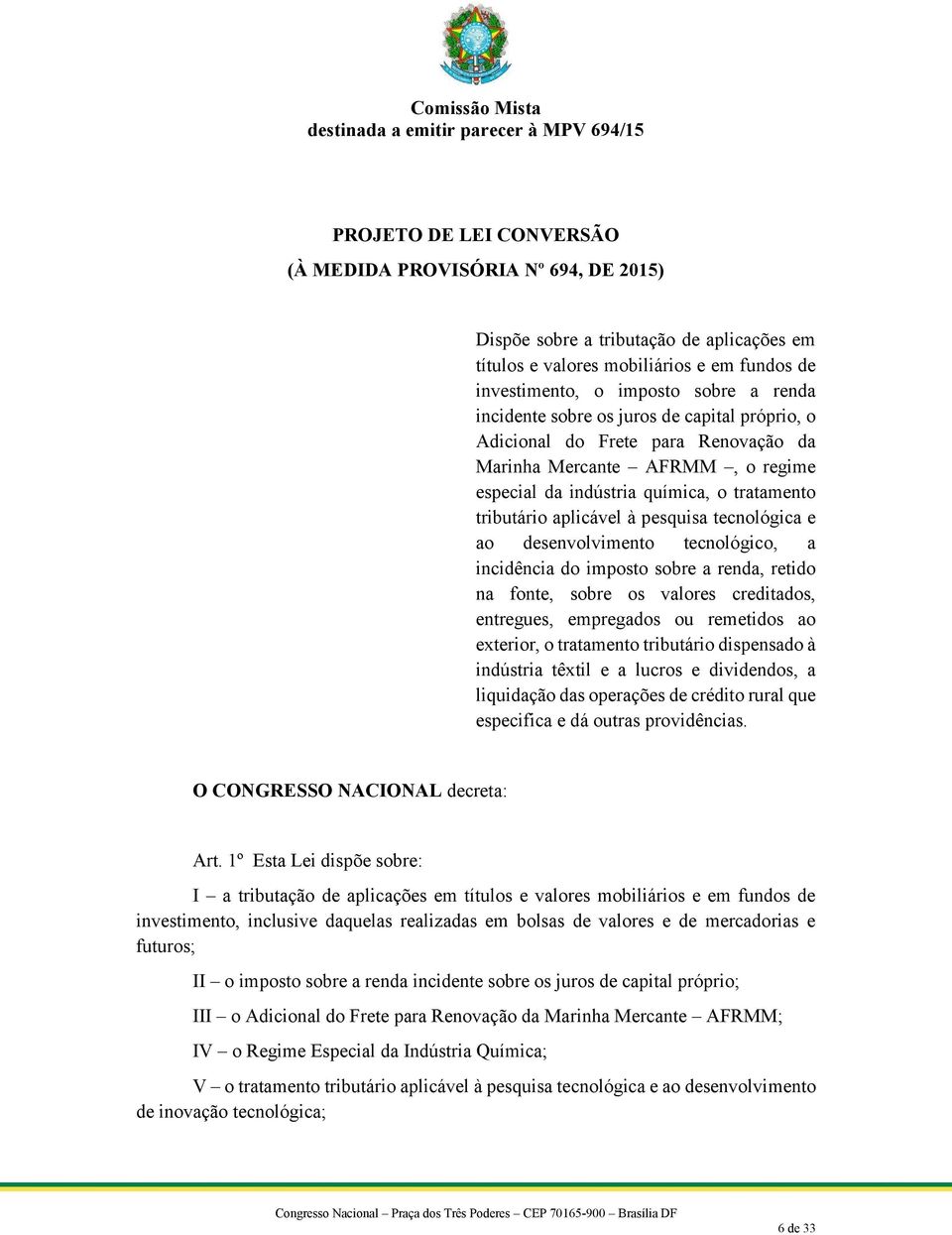 desenvolvimento tecnológico, a incidência do imposto sobre a renda, retido na fonte, sobre os valores creditados, entregues, empregados ou remetidos ao exterior, o tratamento tributário dispensado à