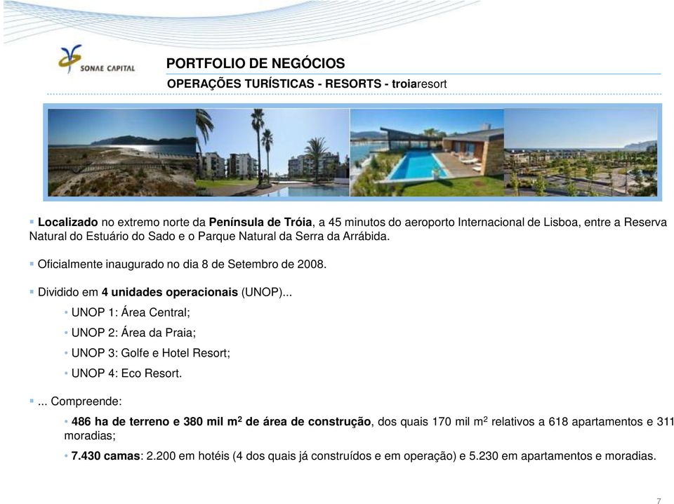 Dividido em 4 unidades operacionais (UNOP)... UNOP 1: Área Central; UNOP 2: Área da Praia; UNOP 3: Golfe e Hotel Resort; UNOP 4: Eco Resort.