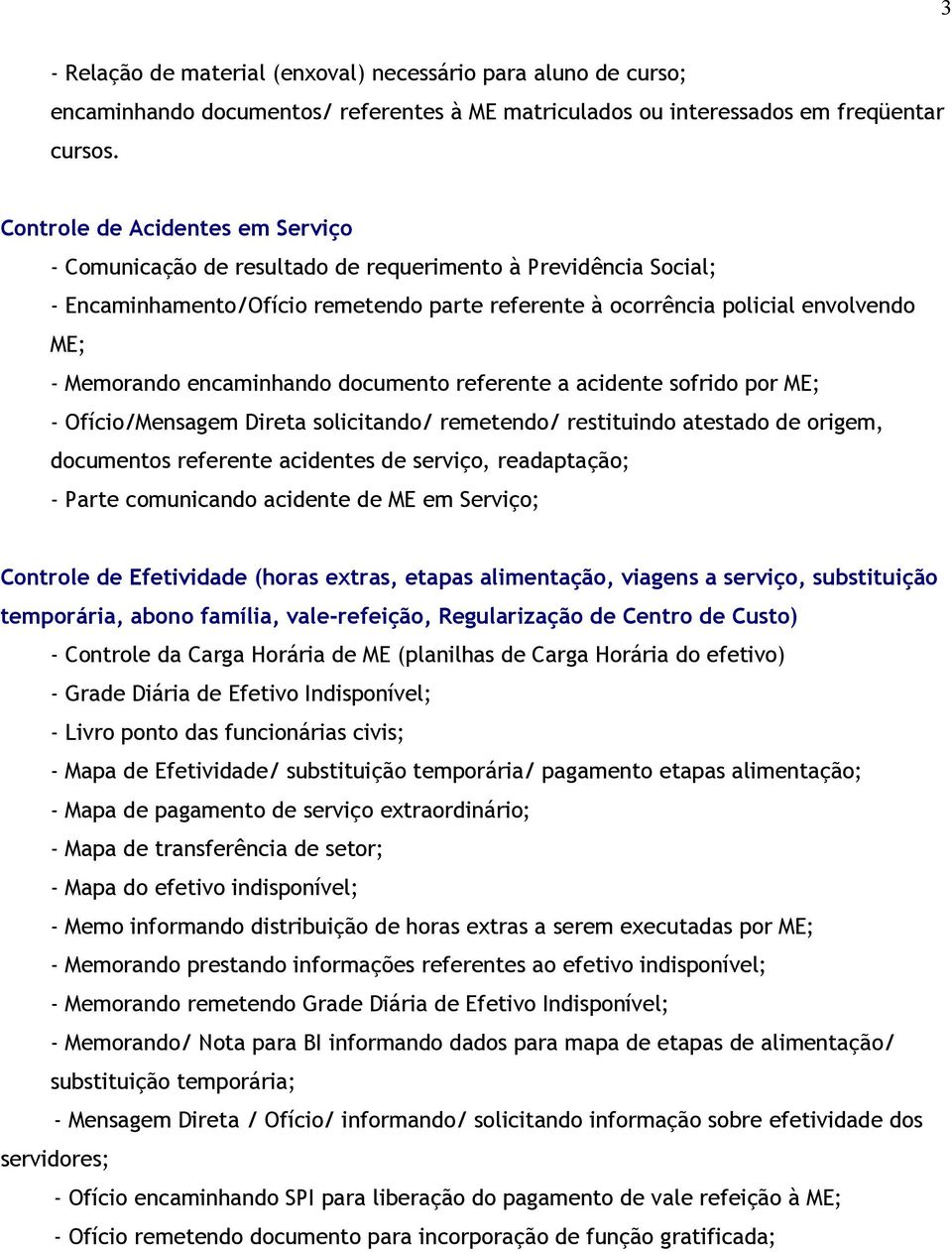 encaminhando documento referente a acidente sofrido por ME; - Ofício/Mensagem Direta solicitando/ remetendo/ restituindo atestado de origem, documentos referente acidentes de serviço, readaptação; -