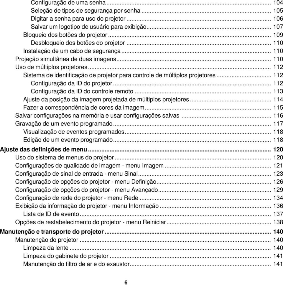 .. 112 Sistema de identificação de projetor para controle de múltiplos projetores... 112 Configuração da ID do projetor... 112 Configuração da ID do controle remoto.