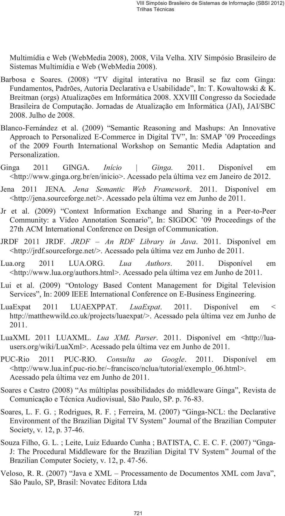 XXVIII Congresso da Sociedade Brasileira de Computação. Jornadas de Atualização em Informática (JAI), JAI/SBC 2008. Julho de 2008. Blanco-Fernández et al.