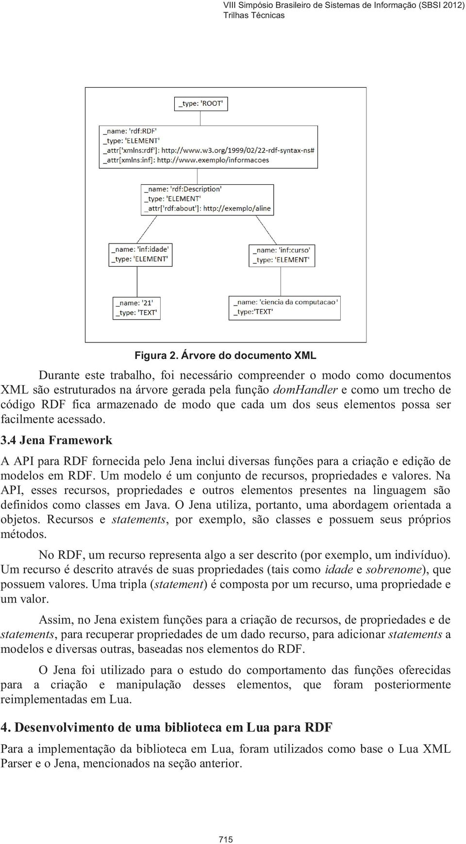 armazenado de modo que cada um dos seus elementos possa ser facilmente acessado. 3.