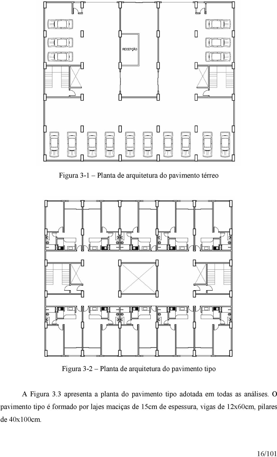 3 apresenta a planta do pavimento tipo adotada em todas as análises.