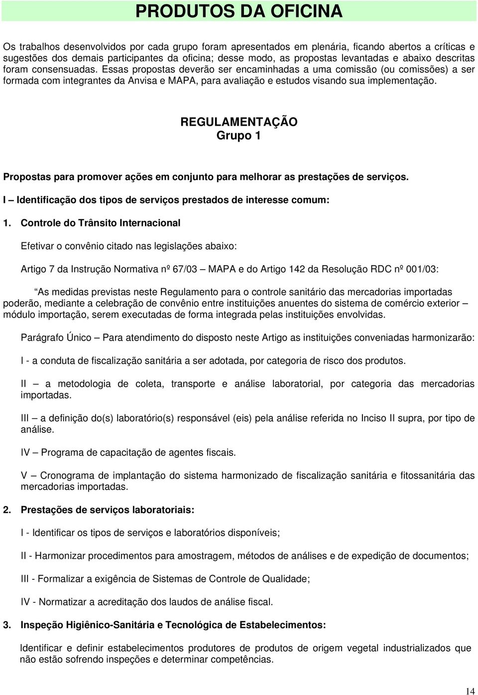 REGULAMENTAÇÃO Grup 1 Prpstas para prmver ações em cnjunt para melhrar as prestações de serviçs. I Identificaçã ds tips de serviçs prestads de interesse cmum: 1.