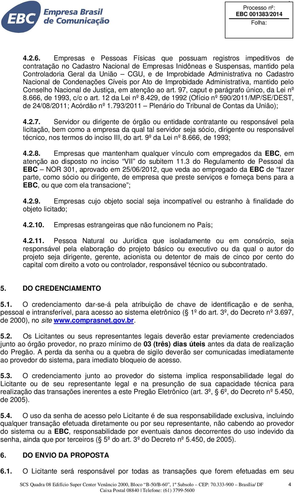 Administrativa no Cadastro Nacional de Condenações Cíveis por Ato de Improbidade Administrativa, mantido pelo Conselho Nacional de Justiça, em atenção ao art. 97, caput e parágrafo único, da Lei nº 8.