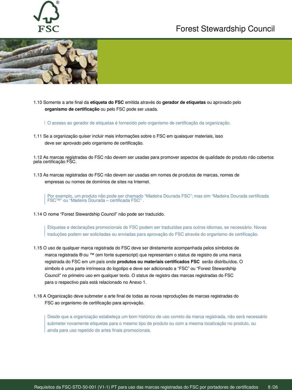 11 Se a organização quiser incluir mais informações sobre o FSC em quaisquer materiais, isso deve ser aprovado pelo organismo de certificação. 1.