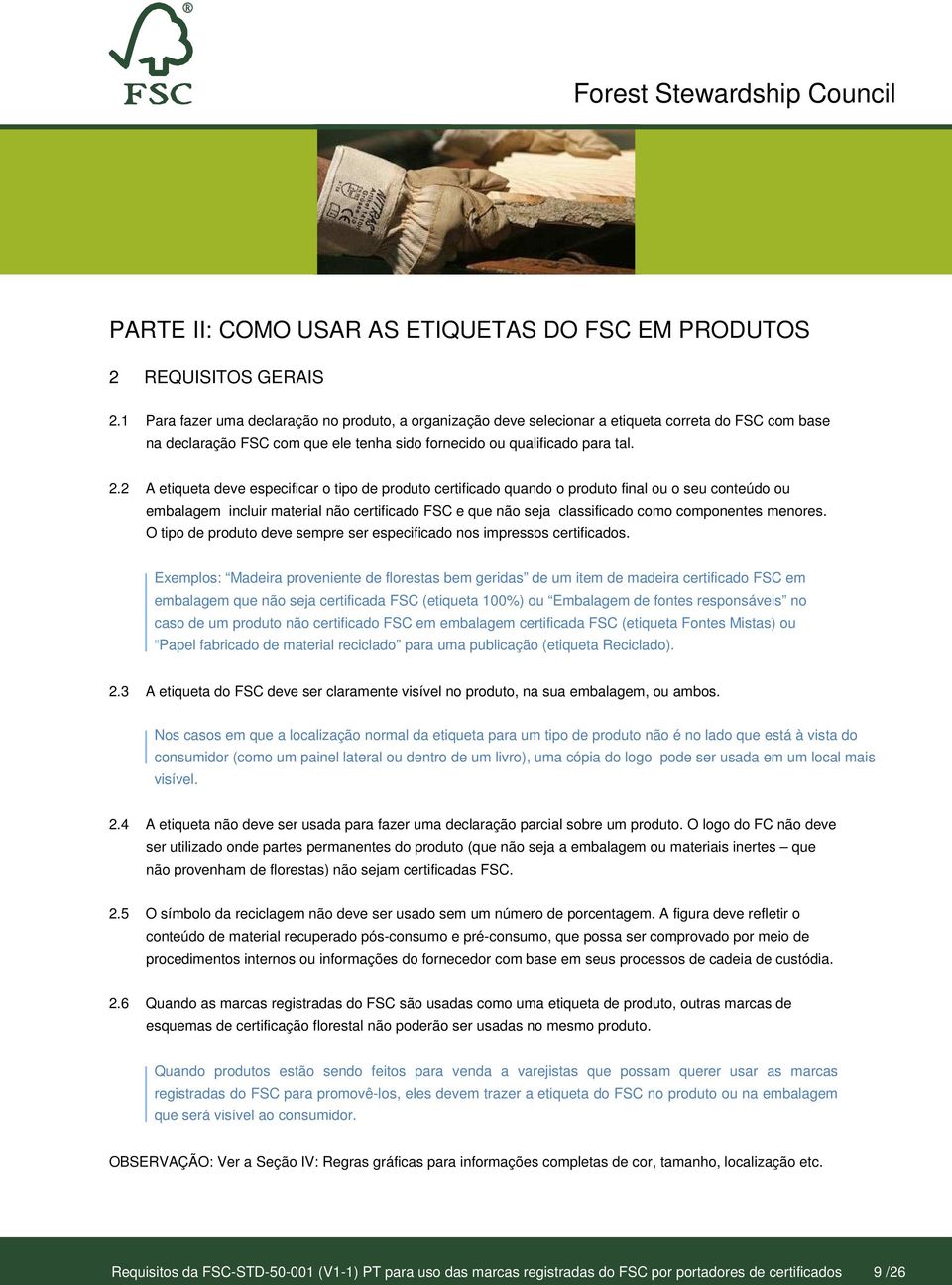 2 A etiqueta deve especificar o tipo de produto certificado quando o produto final ou o seu conteúdo ou embalagem incluir material não certificado FSC e que não seja classificado como componentes