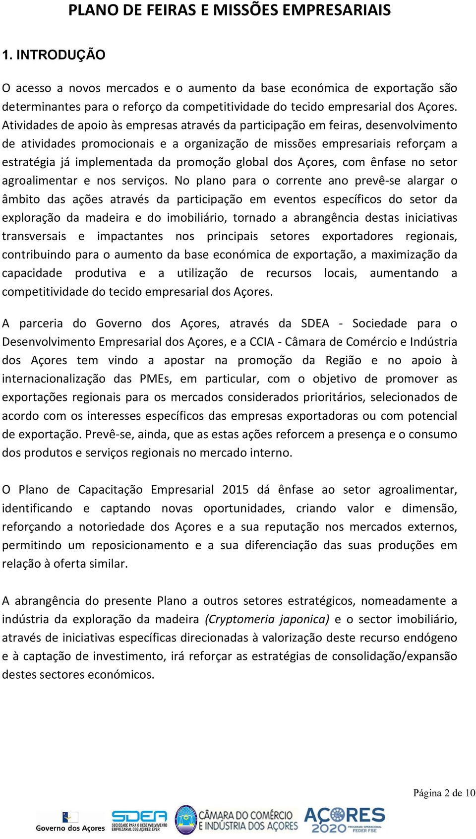 global dos Açores, com ênfase no setor agroalimentar e nos serviços.