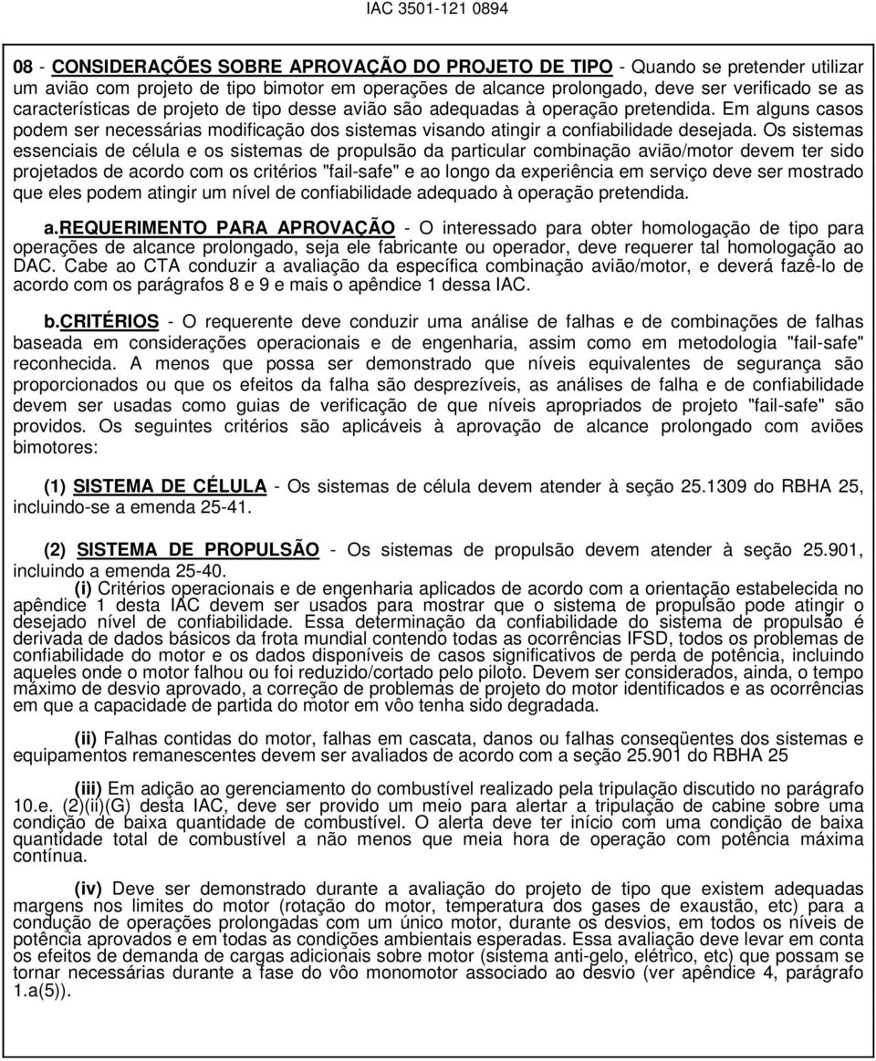 Os sistemas essenciais de célula e os sistemas de propulsão da particular combinação avião/motor devem ter sido projetados de acordo com os critérios "fail-safe" e ao longo da experiência em serviço