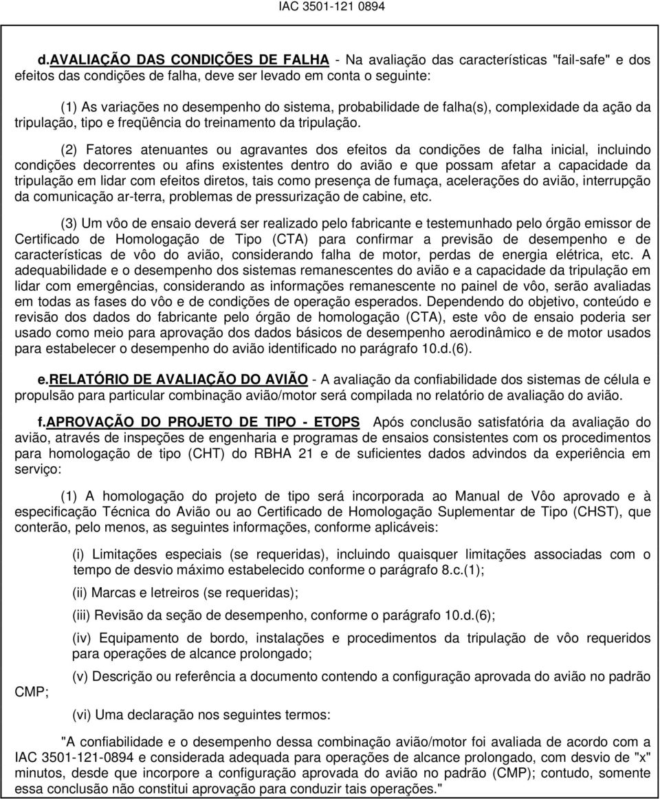 (2) Fatores atenuantes ou agravantes dos efeitos da condições de falha inicial, incluindo condições decorrentes ou afins existentes dentro do avião e que possam afetar a capacidade da tripulação em