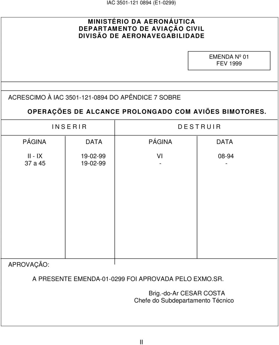 I N S E R I R D E S T R U I R PÁGINA DATA PÁGINA DATA II - IX 19-02-99 VI 08-94 37 a 45 19-02-99 - - APROVAÇÃO: