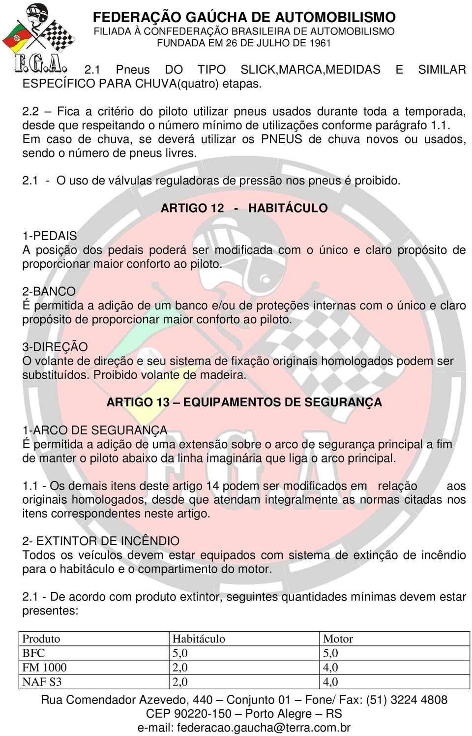 1. Em caso de chuva, se deverá utilizar os PNEUS de chuva novos ou usados, sendo o número de pneus livres. 2.1 - O uso de válvulas reguladoras de pressão nos pneus é proibido.