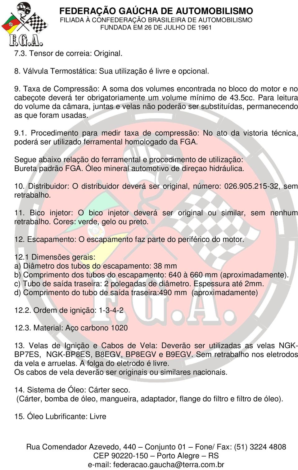 Para leitura do volume da câmara, juntas e velas não poderão ser substituídas, permanecendo as que foram usadas. 9.1.