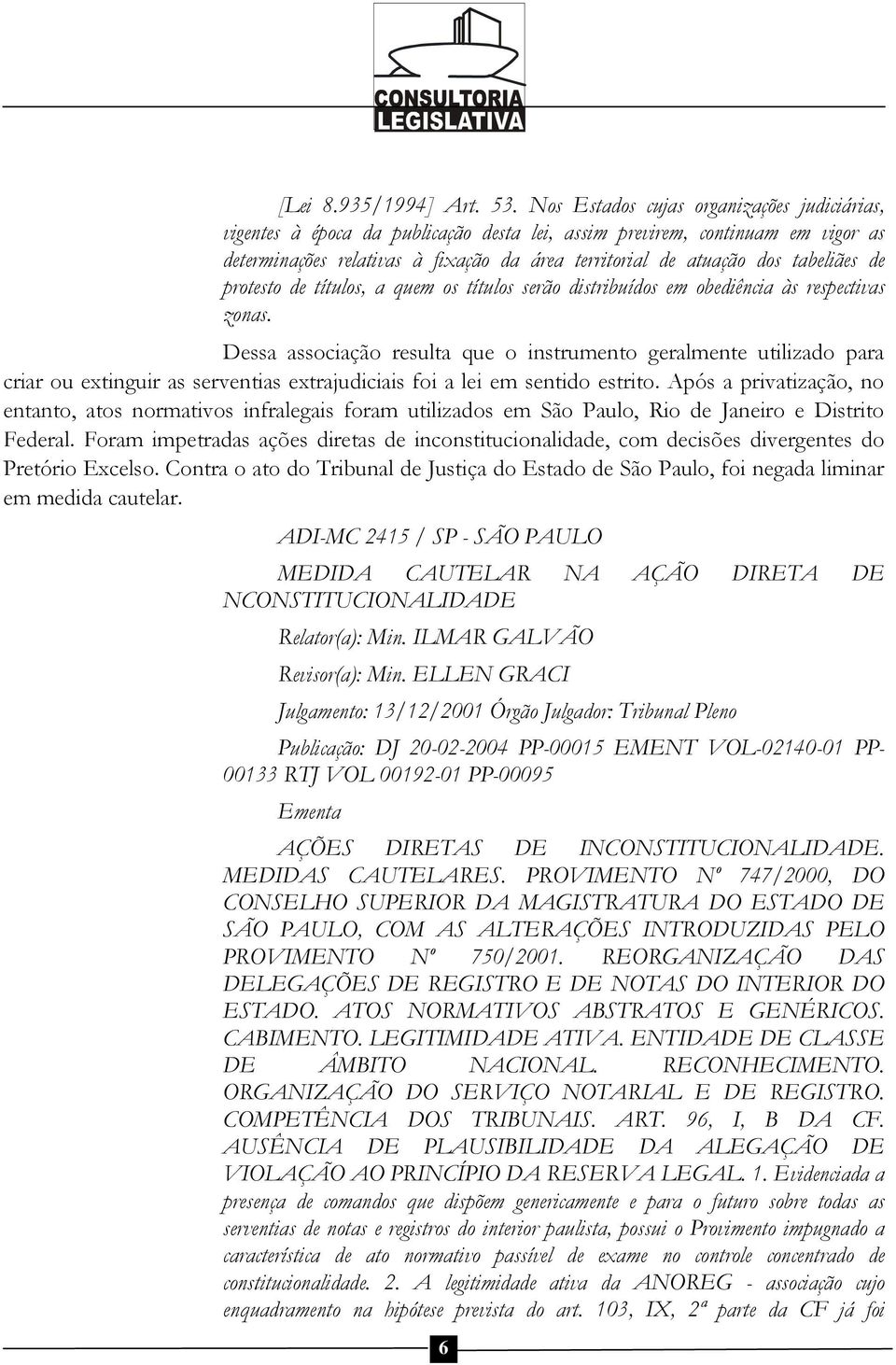 tabeliães de protesto de títulos, a quem os títulos serão distribuídos em obediência às respectivas zonas.